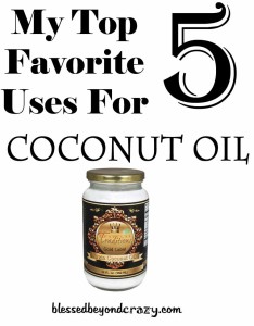 My 5 Favorite Uses for Coconut Oil - Blessed Beyond Crazy