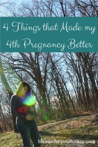4 Things that Made my 4th Pregnancy Better
