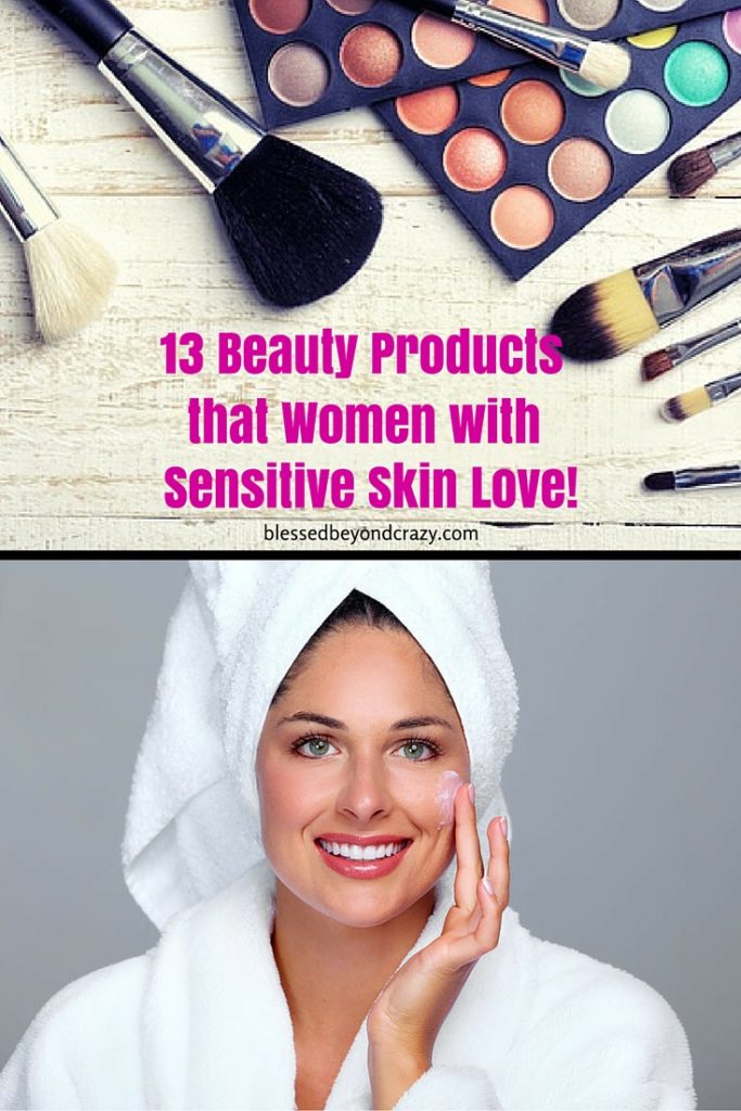 13 Beauty Products that Women with Sensitive Skin Love!
