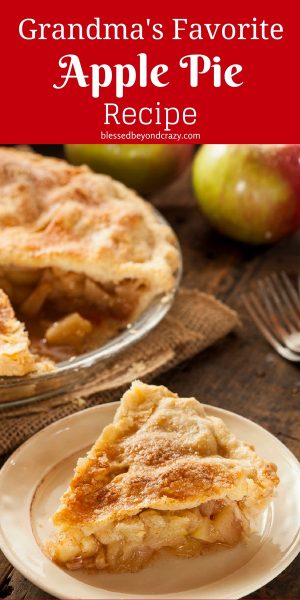 Grandma's Favorite Apple Pie Recipe - Blessed Beyond Crazy