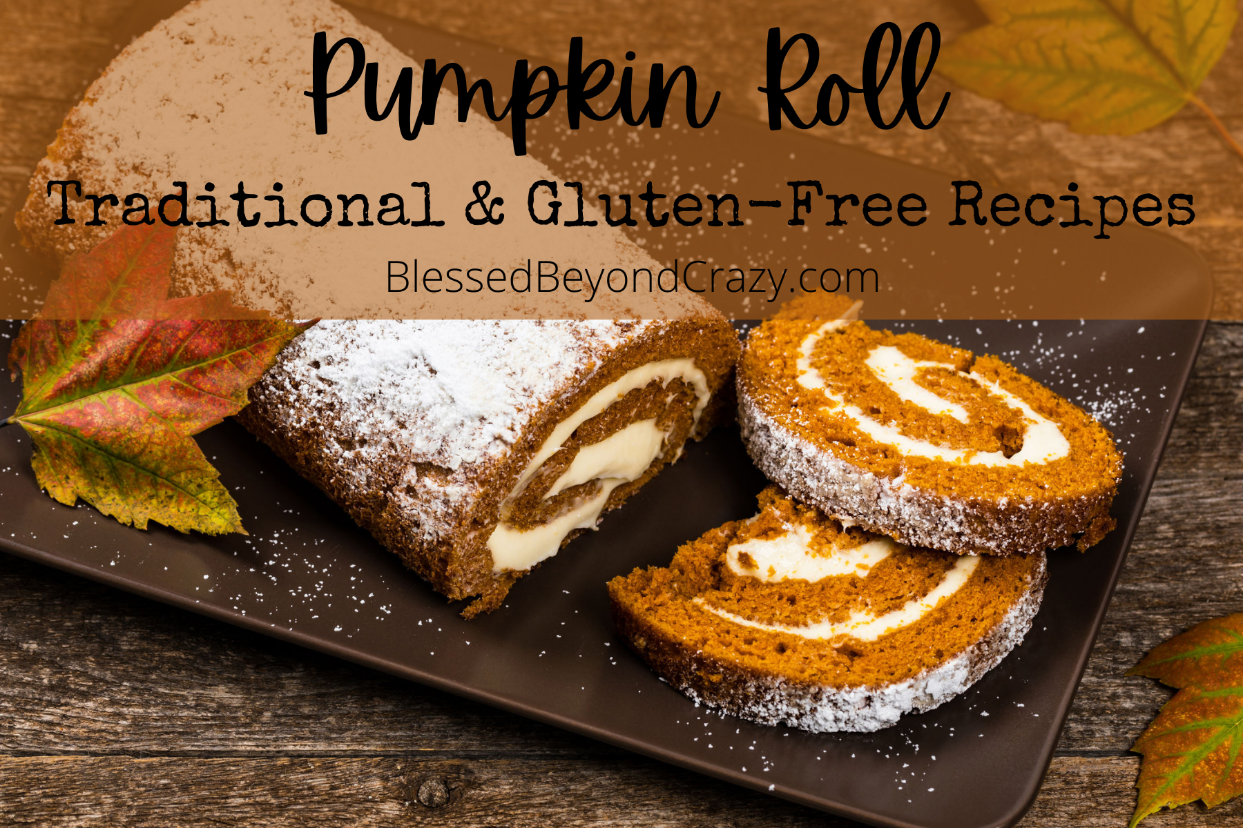 Pumpkin Roll Traditional And Gluten Free Recipes Blessed Beyond Crazy