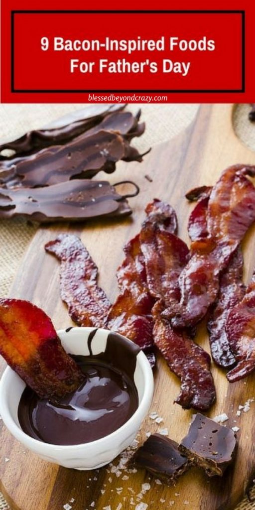 9 Bacon-Inspired Foods For Father's Day - Blessed Beyond Crazy