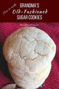 How to Make Grandma's Old-Fashioned Sugar Cookies - Blessed Beyond Crazy