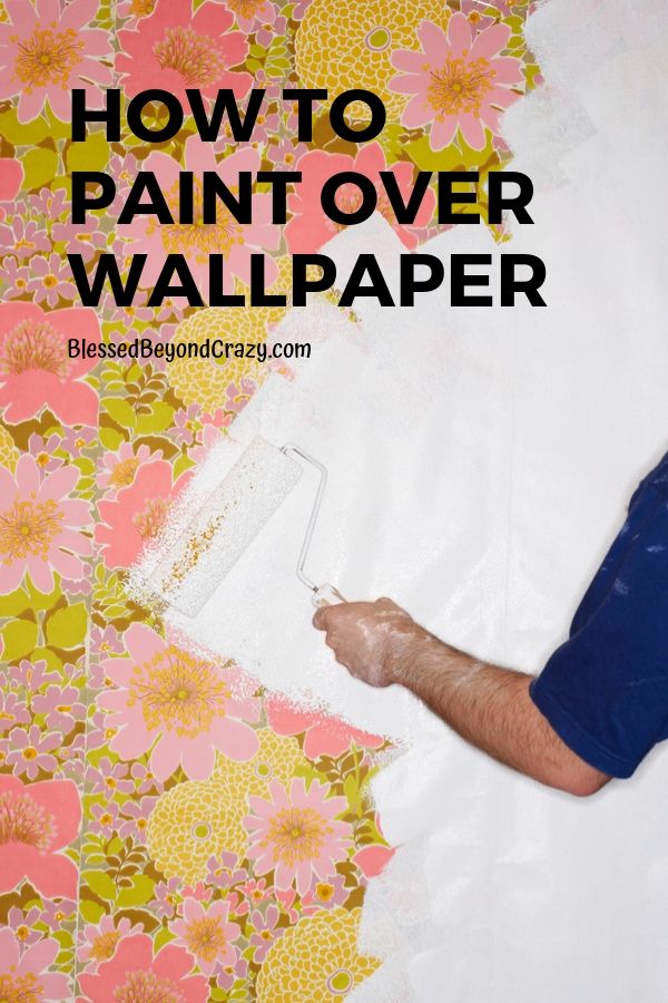 How to Paint Over Wallpaper - Blessed Beyond Crazy