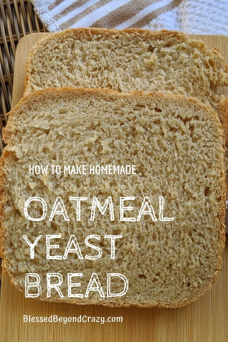 How to Make Homemade Oatmeal Yeast Bread Blessed Beyond Crazy