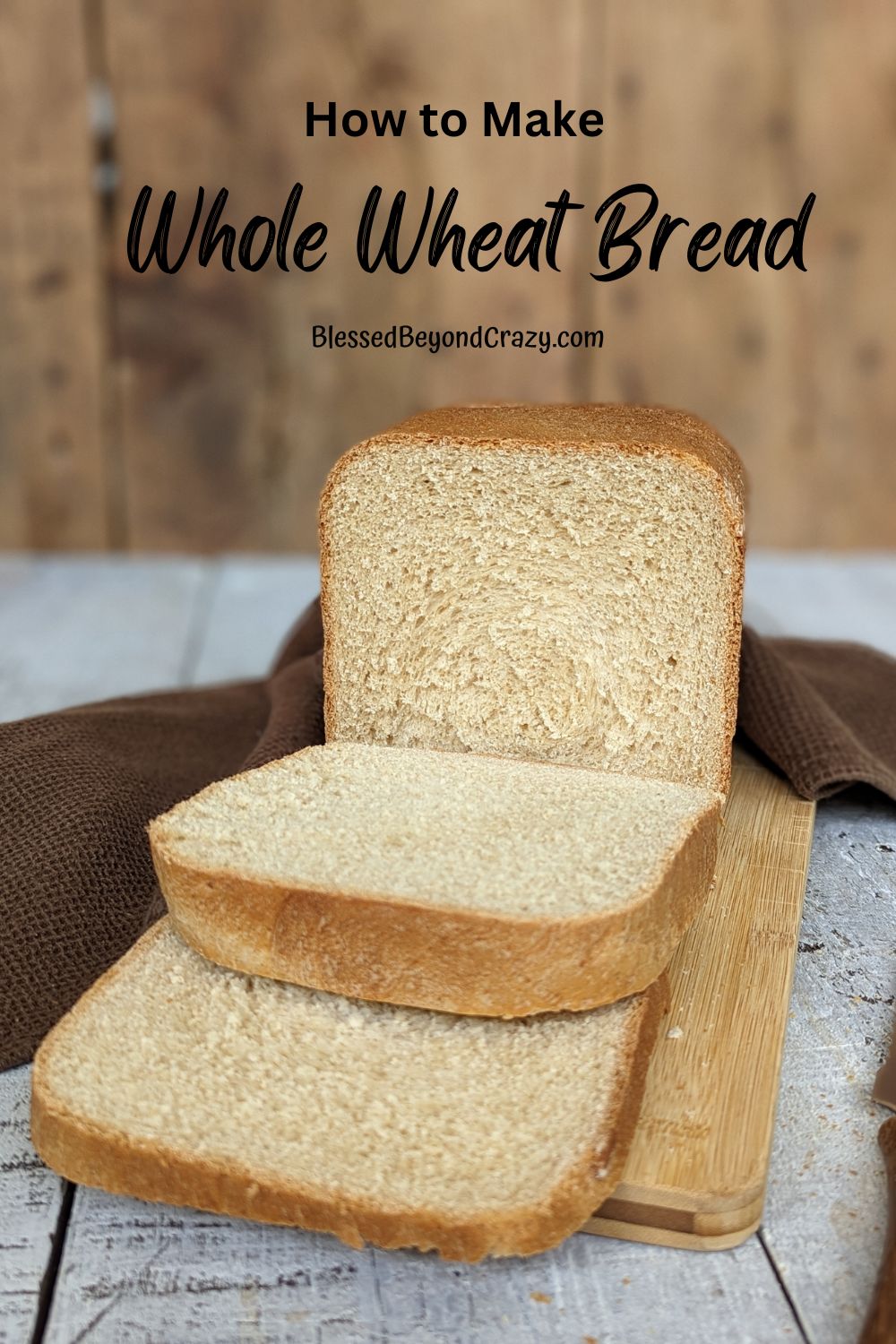 How To Make Whole Wheat Bread - Blessed Beyond Crazy