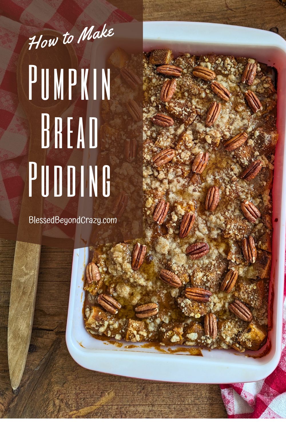 How to Make Pumpkin Bread Pudding - Blessed Beyond Crazy